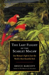 image for Last Flight of the Scarlet Macaw,  Bruce Barcott